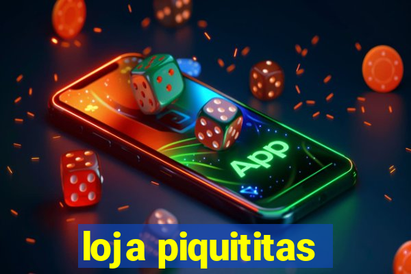 loja piquititas